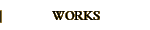 WORKS